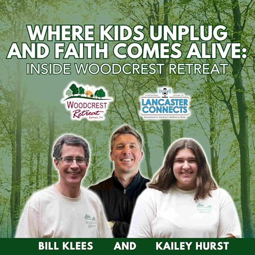 Where Kids Unplug and Faith Comes Alive: Inside Woodcrest Retreat Featuring Bill Klees and Kailey Hurst - Episode 206