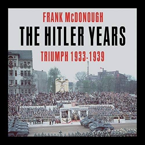The Hitler Years, Volume 1: Triumph 1933-1939 by Frank McDonough episode artwork