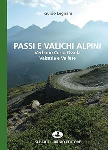 Passi e valichi alpini. Verbano Cusio Ossola, Valsesia e Vallese