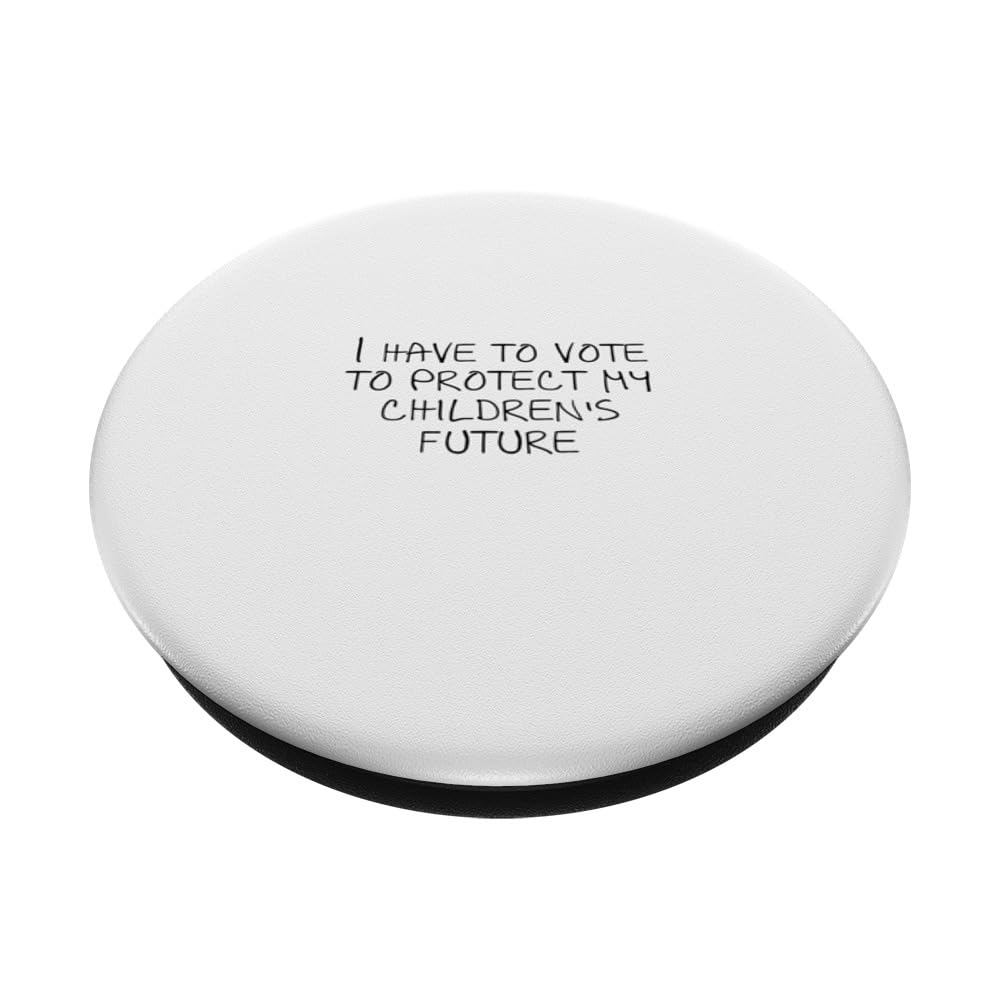 I have to vote to protect my children's future PopSockets Swappable PopGrip, Black - Image 2