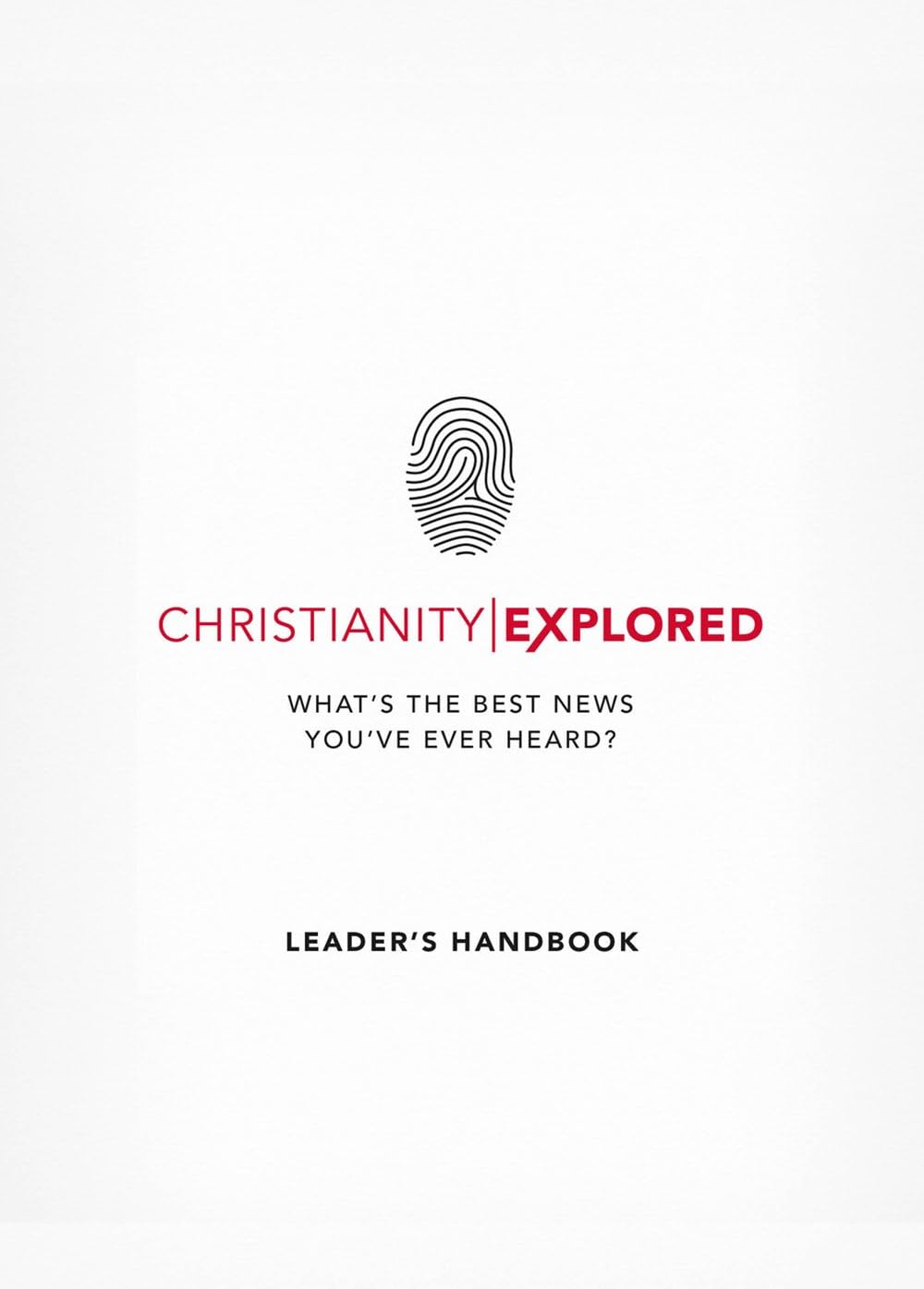 Christianity Explored Leader's Handbook: What's the best news you've ever heard? (Introduction to Christianity)