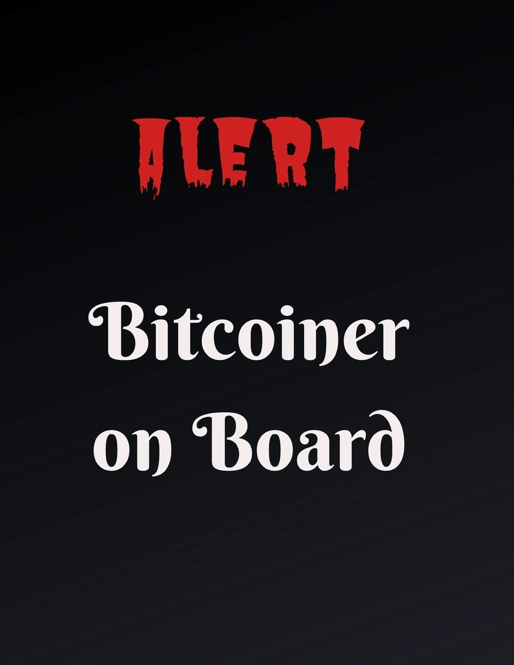 Alert Bitcoiner on Board: Journal for Bitcoin miners, traders and lovers of Cryptocurrency .Notebook for Adults, Mom, Dad, Kids, Girls, Boys. Cute ... Journal Bitcoin 8.5x11 (D)