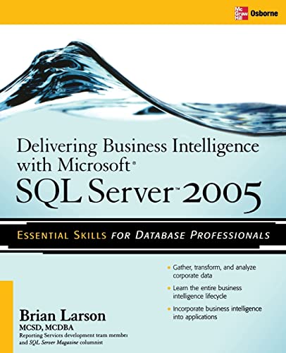 Delivering Business Intelligence With Microsoft SQL Server 2005: Utilize Microsoft's Data Warehousing, Mining & Reporting Tools to Provide Critical Intelligence to a (DATABASE & ERP - OMG) view 2