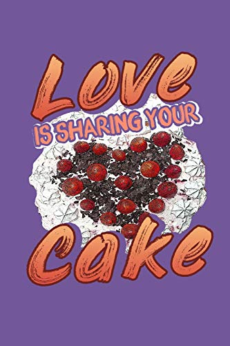 Love Is Sharing Your Cake: Dessert Lover Recipe Book to Write In