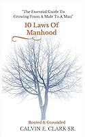 10 Laws Of Manhood: The Essential Guide To Growing From A Male To A Man 1514350181 Book Cover