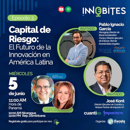 Innobites T2-Episodio 3: Capital de Riesgo: El Futuro de la Innovaci&oacute;n en Am&eacute;rica Latina