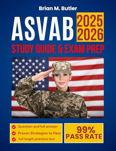 ASVAB STUDY GUIDE AND EXAM PREP 2025-2026: How You Can Ace the Military Entrance Exam with Proven Study Plans, Realistic Practice Tests, and Step-by-Step Strategies (Us army exam preps for beginners)