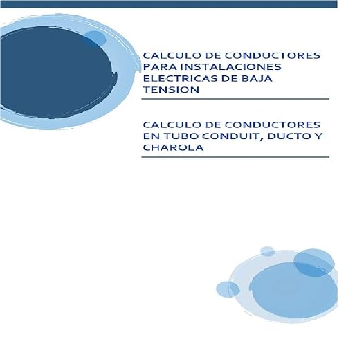 SELECCIÓN DEL CALIBRE DE CONDUCTORES PARA INSTALACIONES ELECTRICAS DE BAJA TENSION CALCULO DE CONDUCTORES EN TUBO CONDUIT, DUCTO Y CHAROLA (Spanish