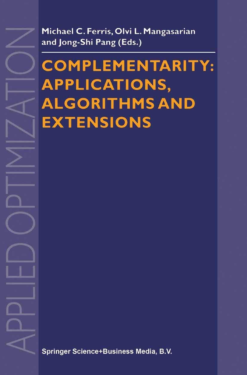 Complementarity: Applications, Algorithms and Extensions (Applied Optimization, Band 50)
