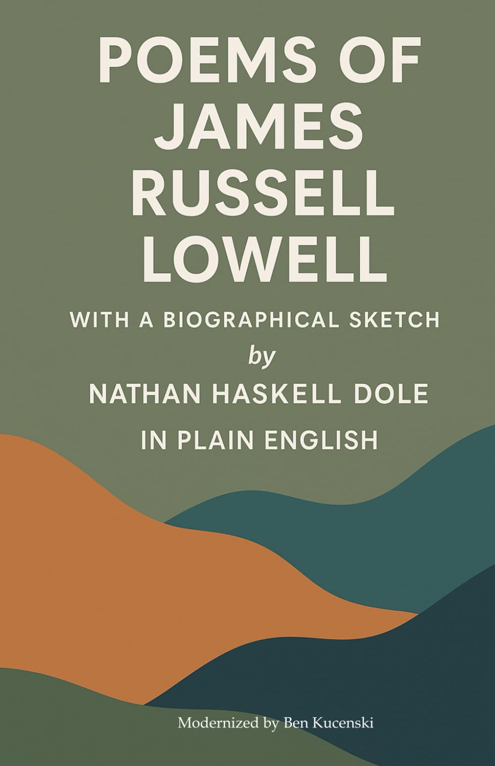 Poems of James Russell Lowell With a Biographical Sketch by Nathan Haskell Dole In Plain English