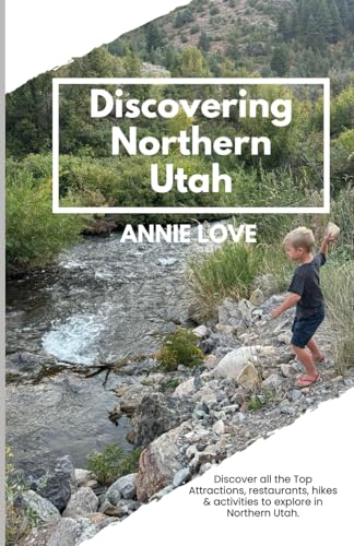 Discovering Northern Utah: Discover the Top Hikes, Eateries, and Activities