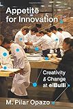 Appetite for Innovation: Creativity and Change at elBulli