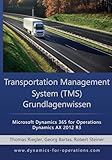 TMS Transportation Management System Grundlagenwissen: Microsoft Dynamics 365 for Operations / Microsoft Dynamics AX 2012 R3 (German Edition)