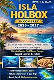 Isla Holbox Uncovered 2026-2027: Discover Hidden Beaches, Whale Sharks & Bioluminescent Nights: The Authentic Caribbean Escape Beyond Cancun & Tulum