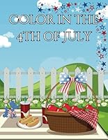 Color in the 4th of July: Patriotic Coloring Pages for All Ages (Color in Everything) B0D7D7DW7B Book Cover