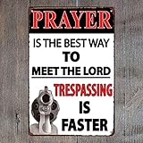 Nostalgic Funny Vintage Rustic Style Inspirational Art Prayer is The Best Way to Meet The Lord trespassing is Faster Retro tin Plate Painting Wall Decoration (Aluminum) 16 x 12 inches