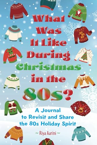 What Was It Like During Christmas in the 80s?: A Journal to Reflect and Share the 80s Holiday Spirit