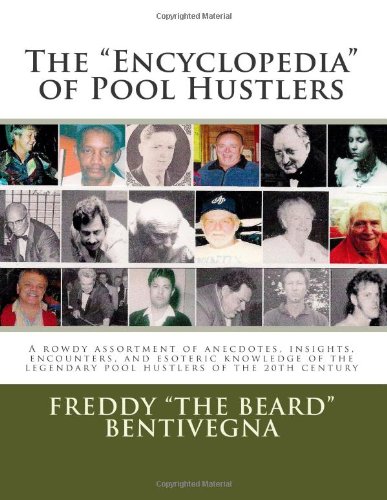 The "Encyclopedia" of Pool Hustlers: A rowdy assortment of anecdotes, insights, encounters, and esoteric knowledge of the legendary pool hustlers of the 20th century      Paperback – August 6, 2013