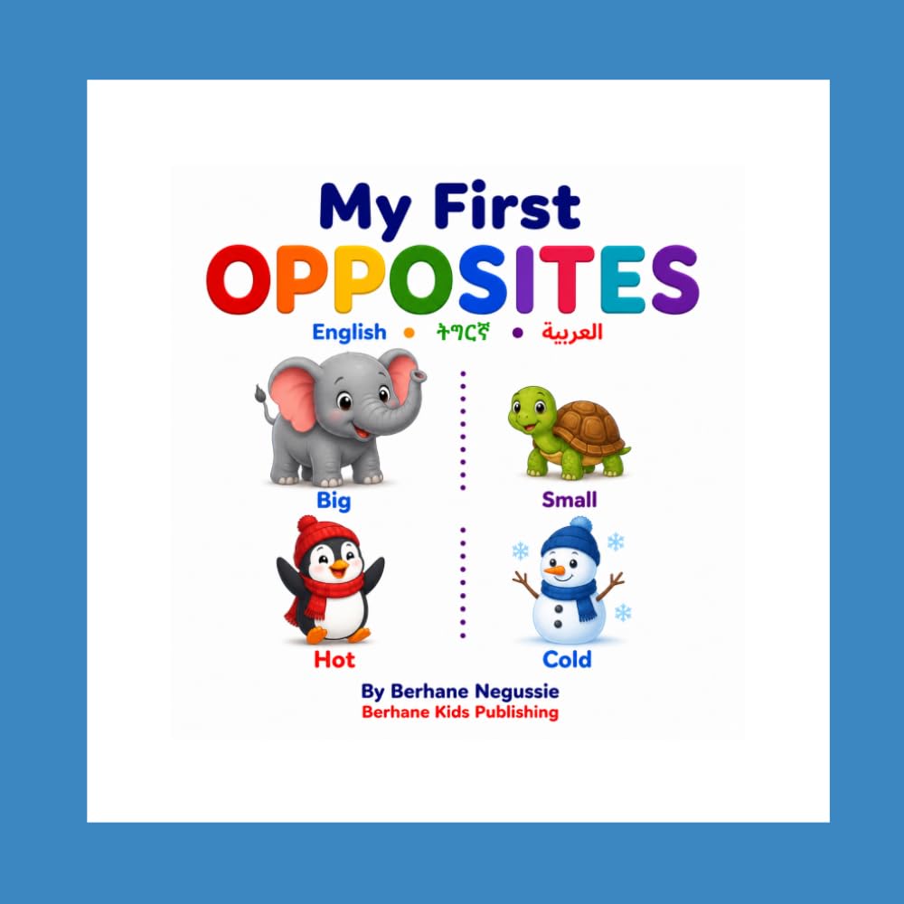 My First Opposites: English • ትግርኛ • العربية (Berhane Kids Learning Series)