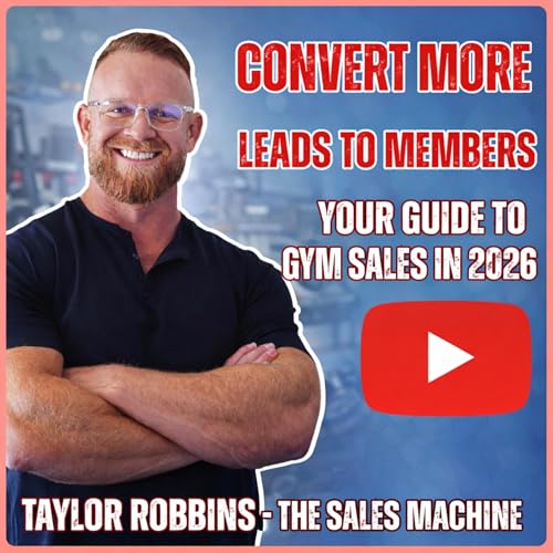 The Sales Strategy Every Gym Owner Needs Right Now to Grow with Taylor Robbins