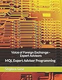 Voice of Foreign Exchange - Expert Advisors: MQL Expert Advisor Programming - Volume I (Voice of Foreign Exchange EA)