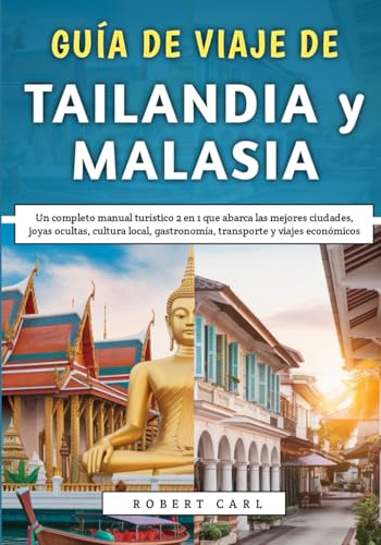 Guía De Viaje De Tailandia y Malasia 2026: Un completo manual turístico 2 en 1 que abarca las mejores ciudades, joyas ocultas, cultura local, gastronomía, transporte y viajes económicos
