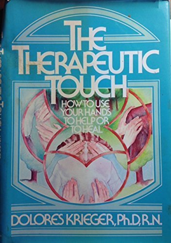 The Therapeutic Touch: How to Use Your Hands to Help or to Heal (Spectrum Book; S-573)