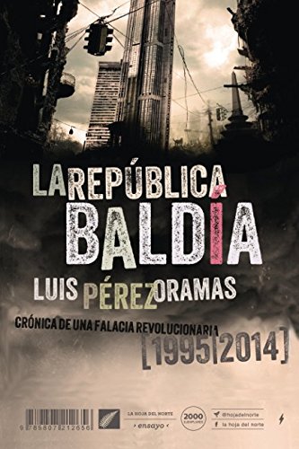 La República Baldía: Crónica de una falacia revolucionaria (1995-2014) (Ensayos políticos para pensar Venezuela) (Spanish Edition)