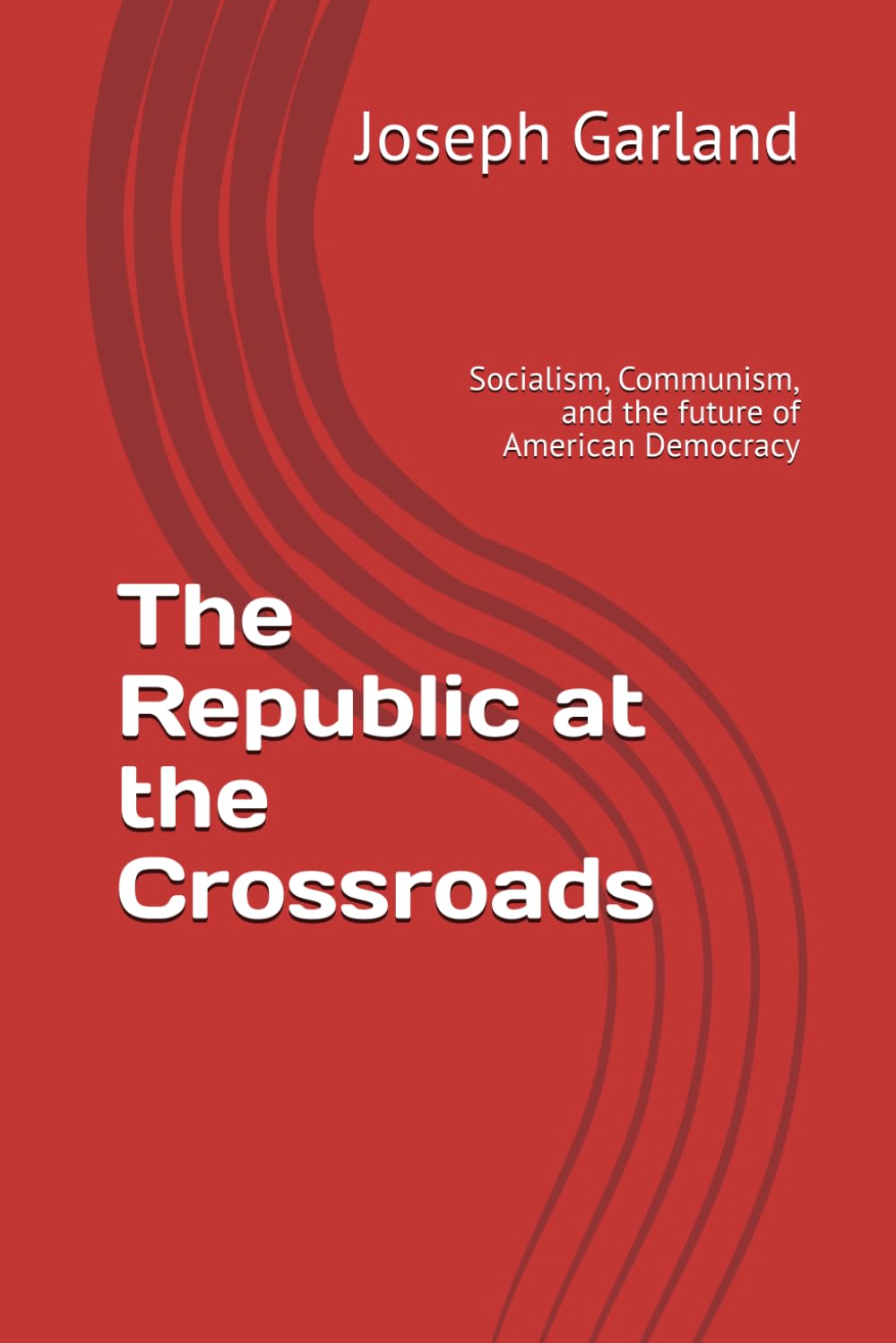 The Republic at the Crossroads: Socialism, Communism, and the future of American Democracy