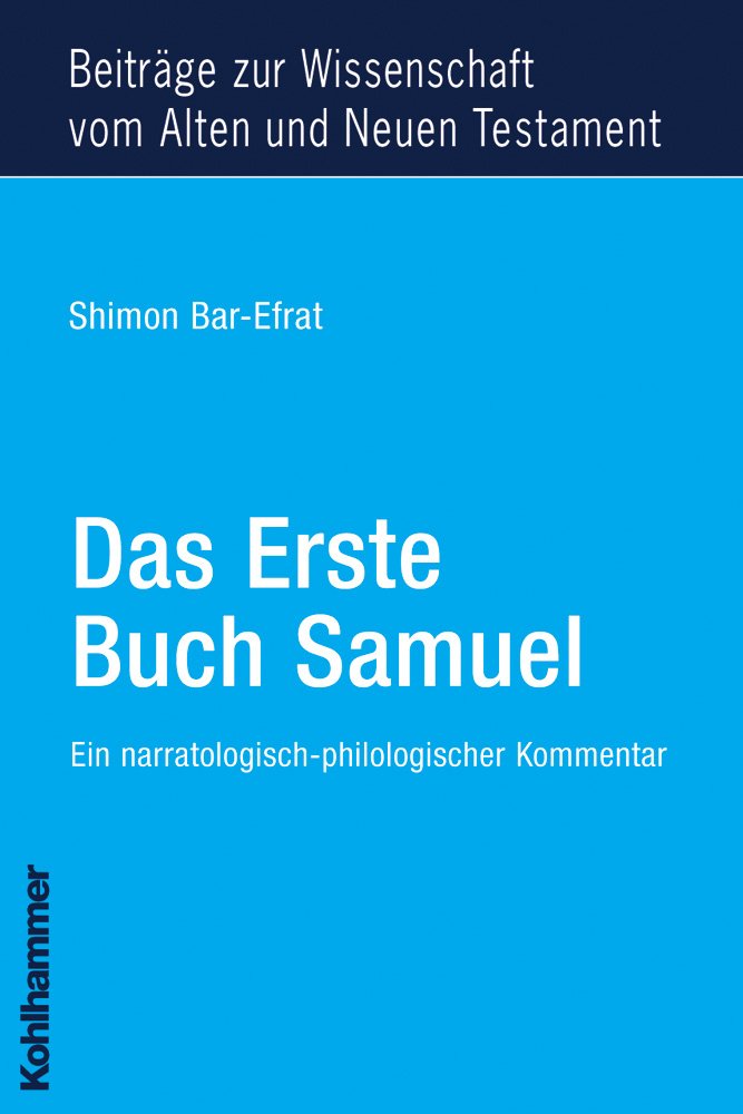 Das Erste Buch Samuel: Ein narratologisch-philologischer Kommentar. Aus dem Neuhebräischen übersetzt von Johannes Klein (Beiträge zur Wissenschaft vom Alten und Neuen Testament (BWANT), Band 16)