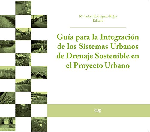 GUÍA PARA LA INTREGRACIÓN DE LOS SISTEMAS URBANOS DE DRENAJE SOSTENIBLE EN EL PROYECTO URBANO (SIN COLECCION)