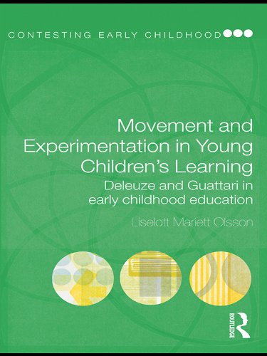Movement and Experimentation in Young Children's Learning: Deleuze and Guattari in Early Childhood Education (Contesting Early Childhood)