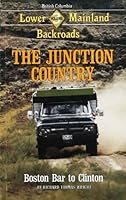 The Junction Country: Lower Mainland Backroads: Boston Bar to Clinton 0888961820 Book Cover