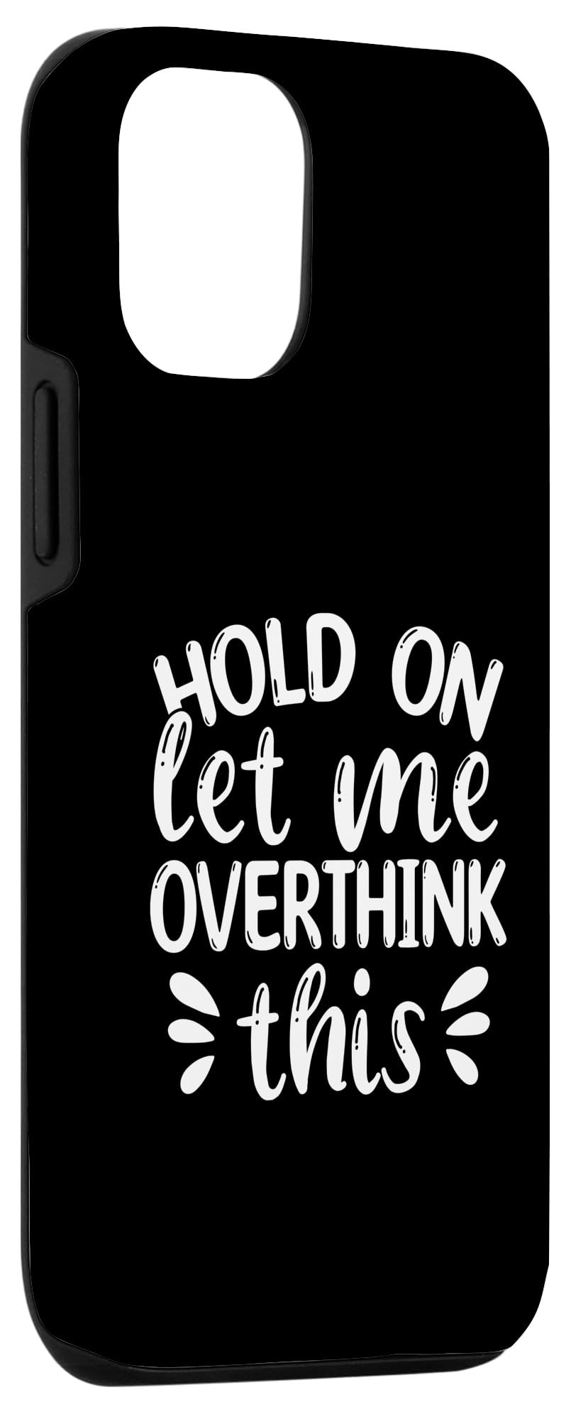 iPhone 13 Hold On Let Me Overthink This Case - Image 3