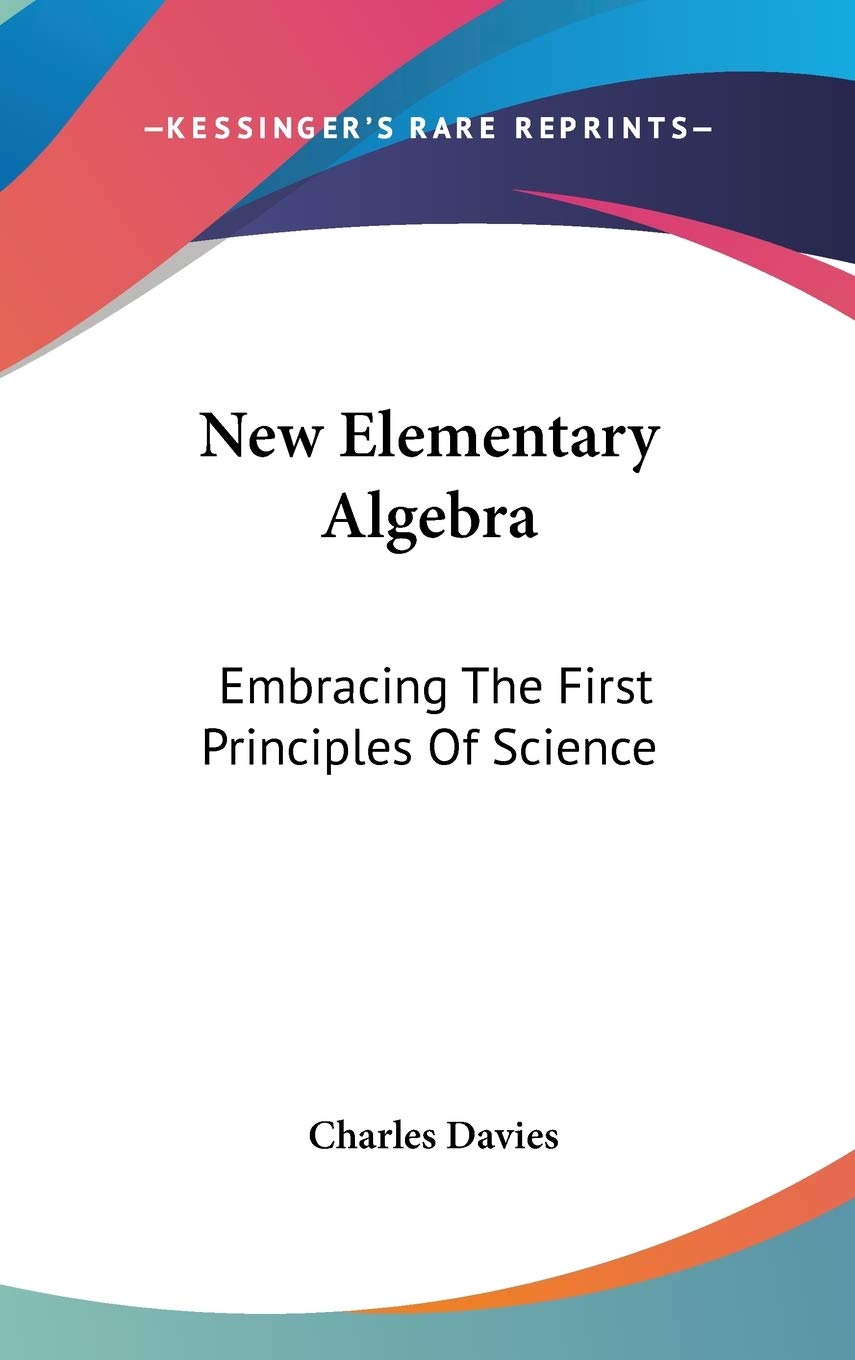 New Elementary Algebra: Embracing The First Principles Of Science