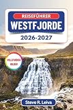 Reiseführer Westfjorde 2026–2027 (Vollfarbig): Planen Sie eine Selbstfahrer-Tour zu Dynjandi, Látrabjarg und Hornstrandir – mit praktischen Tipps, Reiserouten und Karten