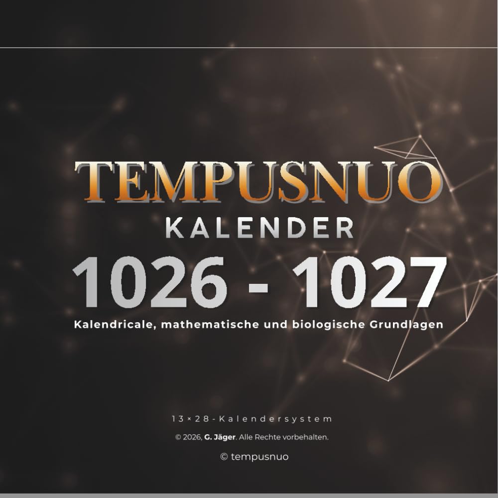 TEMPUSNUO: Das 13×28-Kalendersystem — Wissenschaftliche Grundlagen, Umrechnung und praktische Anwendung