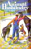 Animal husbandry and veterinary care for self-sufficient living 0917978005 Book Cover