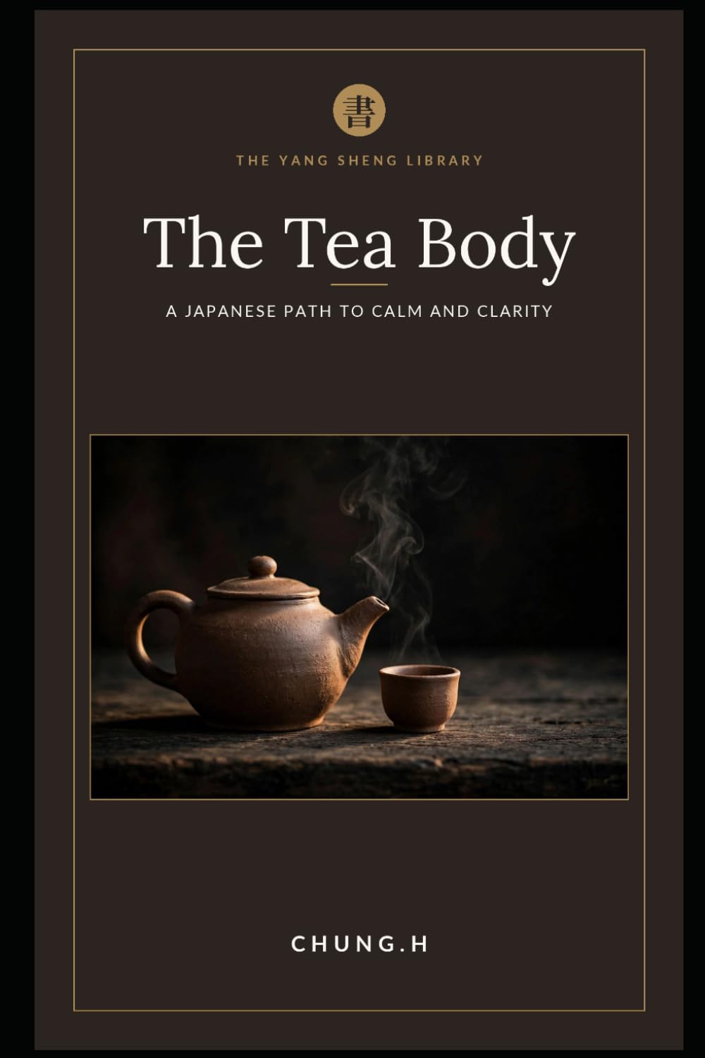 The Tea Body: Premium Rituals for the Modern Soul (Eastern Healing & Longevity)