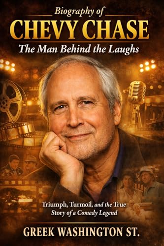 Biography of Chevy Chase: The Man Behind the Laughs: Triumph, Turmoil, and the True Story of a...