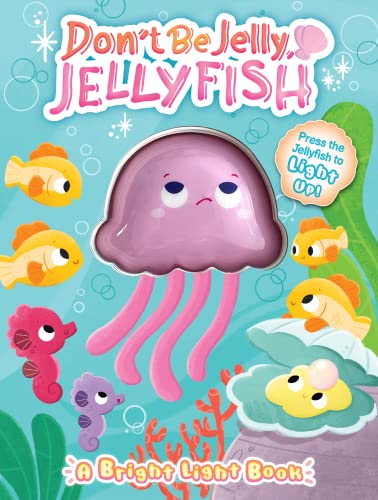 Don't Be Jelly, Jellyfish - Children's Sensory Touch and Light-Up Board Book
