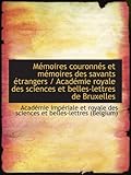  Mémoires couronnés et mémoires des savants étrangers / Académie royale des sciences et belles-lettre