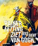 rainer fetting bilder  Rainer Fetting ziet Van Gogh
