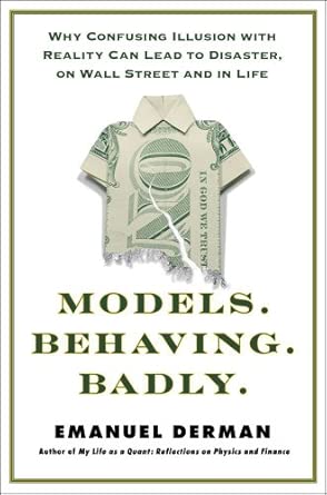 Models.Behaving.Badly: Why Confusing Illusion With Reality Can Lead to Disaster, on Wall Street and in Life book cover