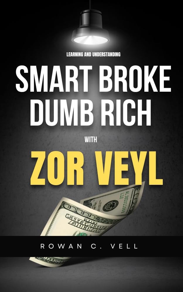 Learning and understanding SMART BROKE DUMB RICH With ZOR VEYL: Think Less, Earn More