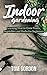 Indoor Gardening: Learning How to Grow Fruits, Vegetables and Herbs for Beginners