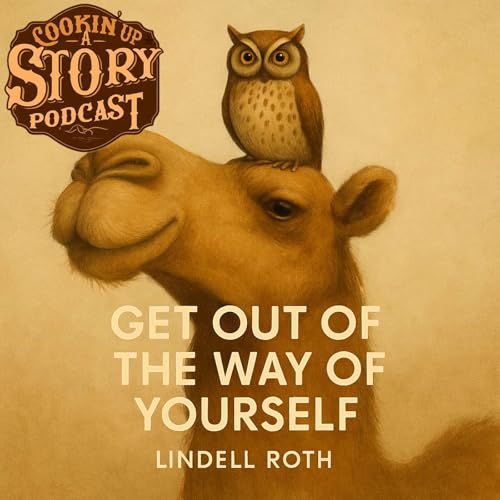 COOKIN' UP A STORY: Get Out of the Way of Yourself - Lindell Roth Podcast Por arte de portada