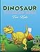 Dinosaur Coloring Book for Kids: Activity Book for Kids, Boys or Girls, with 50 High Quality Illustrations of Fantastic DINOSAURUS.