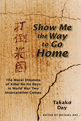 Show Me the Way to Go Home: The Moral Dilemma of Kibei No No Boys in World War Two Incarceration Camps