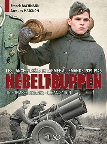 Télécharger Nebeltruppen, les lance-fusées de l'armée allemande 1939-1945 PDF